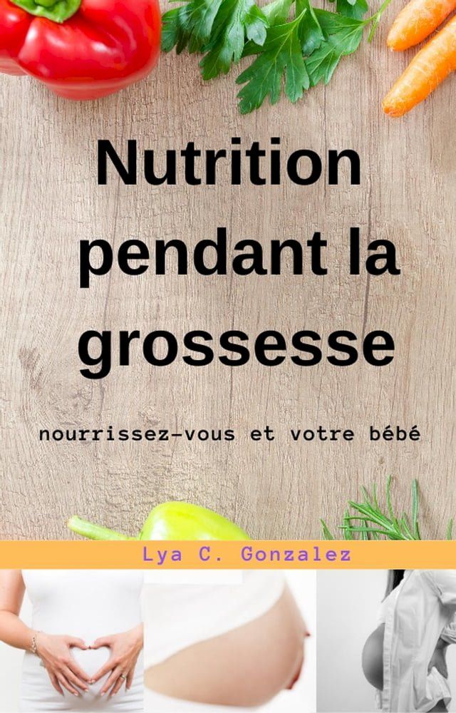  Nutrition pendant la grossesse nourrissez-vous et votre b&eacute;b&eacute;(Kobo/電子書)