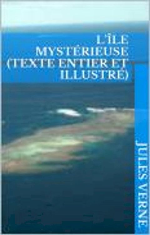 L’&Icirc;le myst&eacute;rieuse (texte entier et illustr&eacute;)(Kobo/電子書)