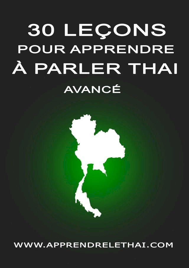  30 Le&ccedil;ons pour Apprendre &agrave; Parler Tha&iuml; Avanc&eacute;(Kobo/電子書)