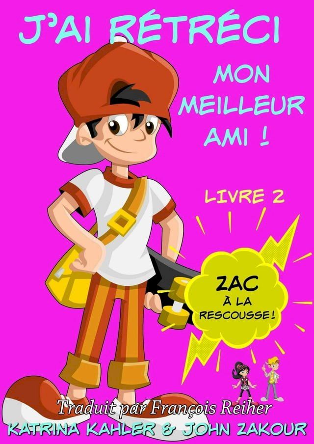  J'ai rétréci mon meilleur ami! - Livre 2 : Zac à la rescousse!(Kobo/電子書)