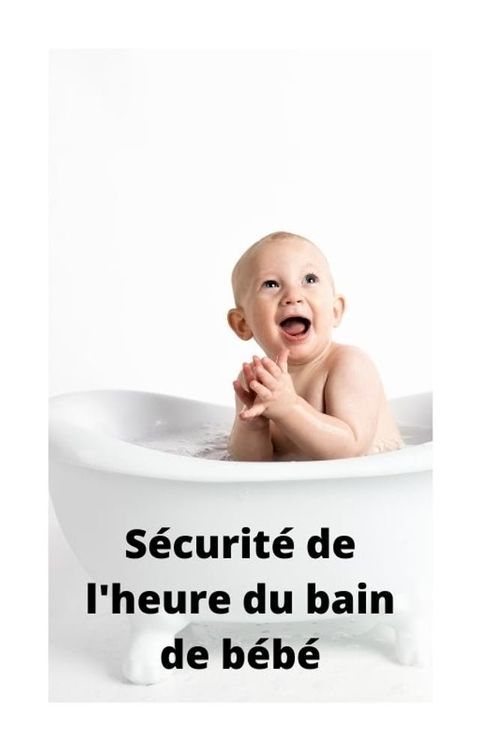 S&eacute;curit&eacute; de l'heure du bain de b&eacute;b&eacute;(Kobo/電子書)