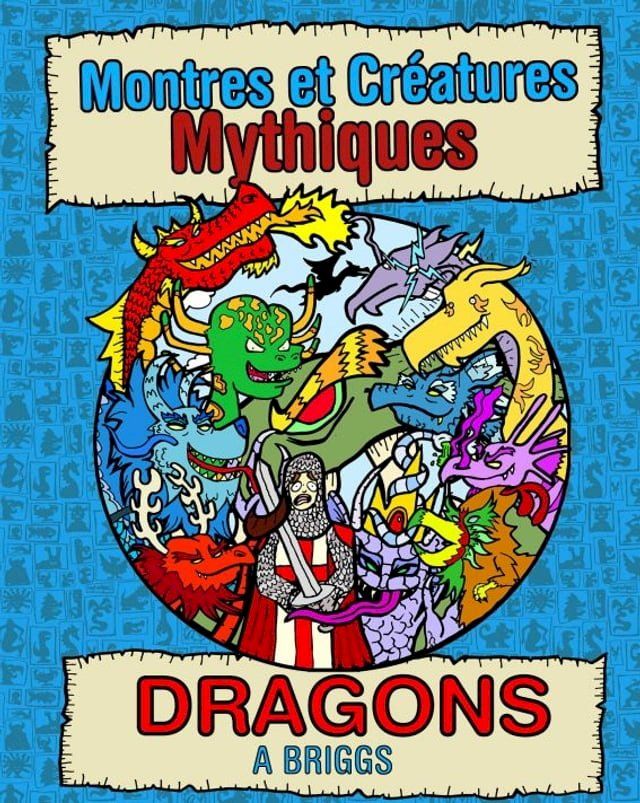  Montres et Créatures Mythiques: Dragons(Kobo/電子書)