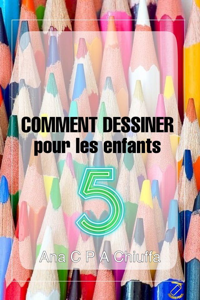  COMMENT DESSINER pour les enfants 5(Kobo/電子書)