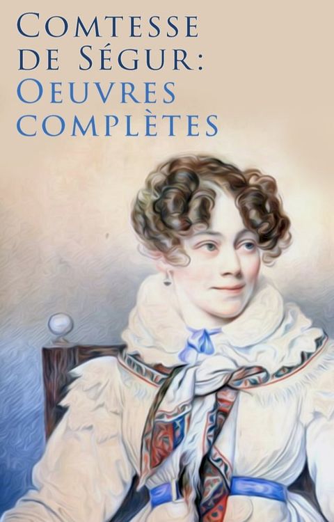 Comtesse de S&eacute;gur: Oeuvres compl&egrave;tes(Kobo/電子書)