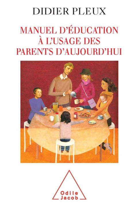 Manuel d'&eacute;ducation &agrave; l'usage des parents d'aujourd'hui(Kobo/電子書)