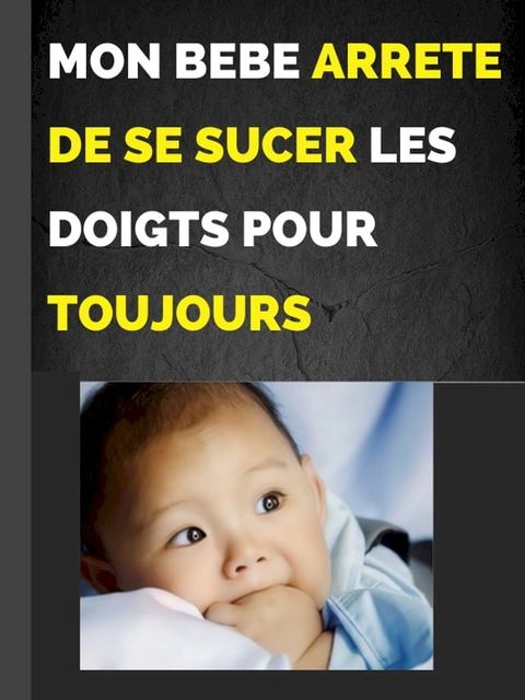 MON BEBE ARRETE DE SUCER LES DOIGTS POUR TOUJOURS(Kobo/電子書)