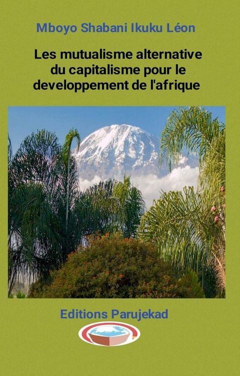 Le mutualisme alternative du capitalisme pour le d&eacute;veloppement de l'Afrique(Kobo/電子書)