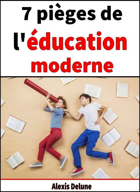 7 pi&egrave;ges de l'&eacute;ducation moderne(Kobo/電子書)