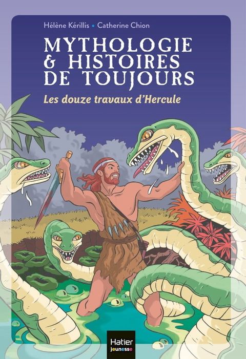 Mythologie et histoires de toujours - Les douze travaux d'Hercule d&egrave;s 9 ans(Kobo/電子書)