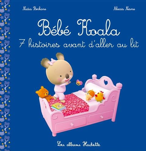 B&eacute;b&eacute; Koala - Recueil : 7 histoires avant d'aller au lit(Kobo/電子書)