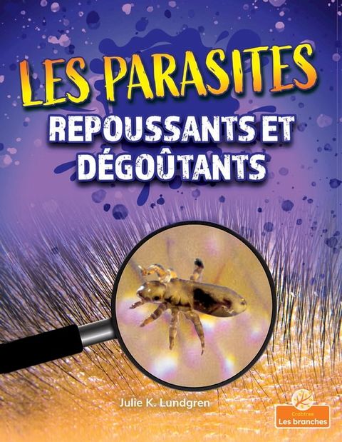 Les parasites repoussants et d&eacute;go&ucirc;tants (Gross and Disgusting Parasites)(Kobo/電子書)