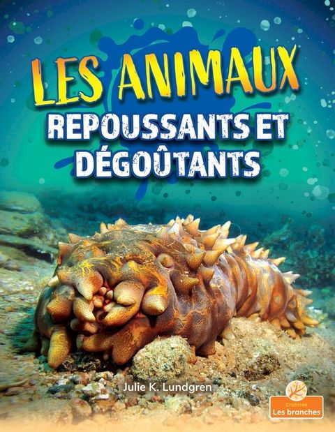 Les animaux repoussants et d&eacute;go&ucirc;tants (Gross and Disgusting Animals)(Kobo/電子書)