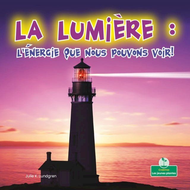  La lumi&egrave;re : l'&eacute;nergie que nous pouvons voir! (Light: Energy We Can See!)(Kobo/電子書)