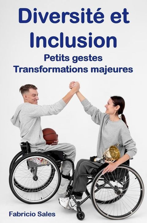 Diversit&eacute; et Inclusion: Petits gestes Transformations majeures(Kobo/電子書)