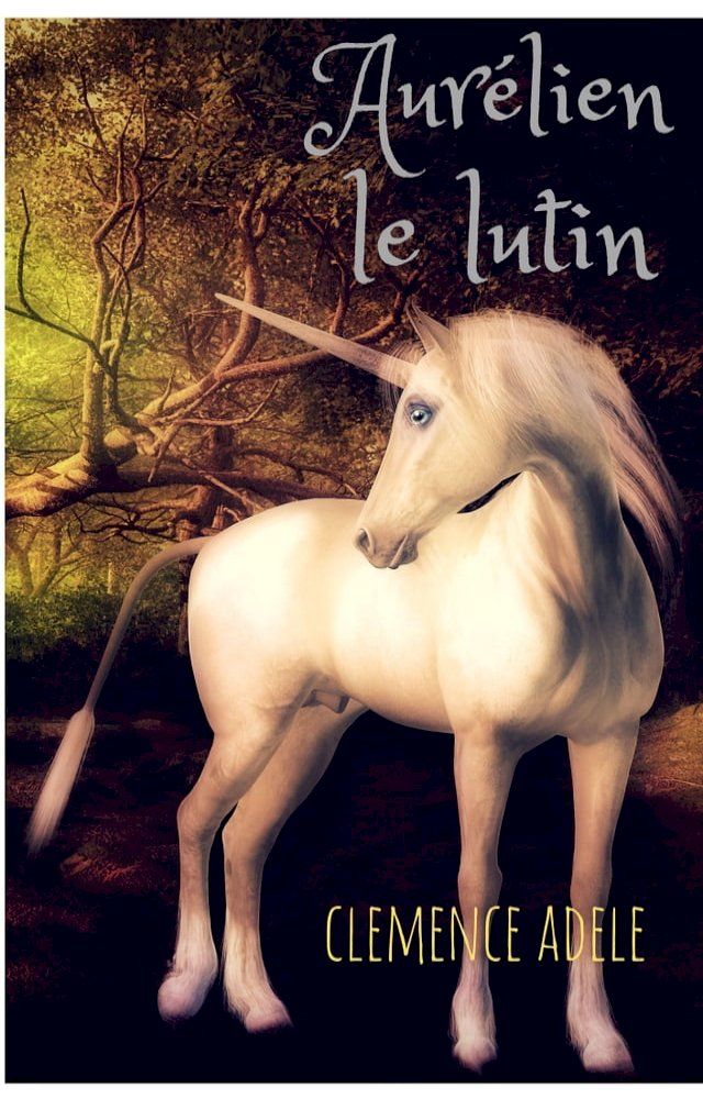  Littérature Jeunesse : Aurélien le lutin : un conte merveilleux pour enfants, avec un dragon, une fée, une licorne magique.(Kobo/電子書)