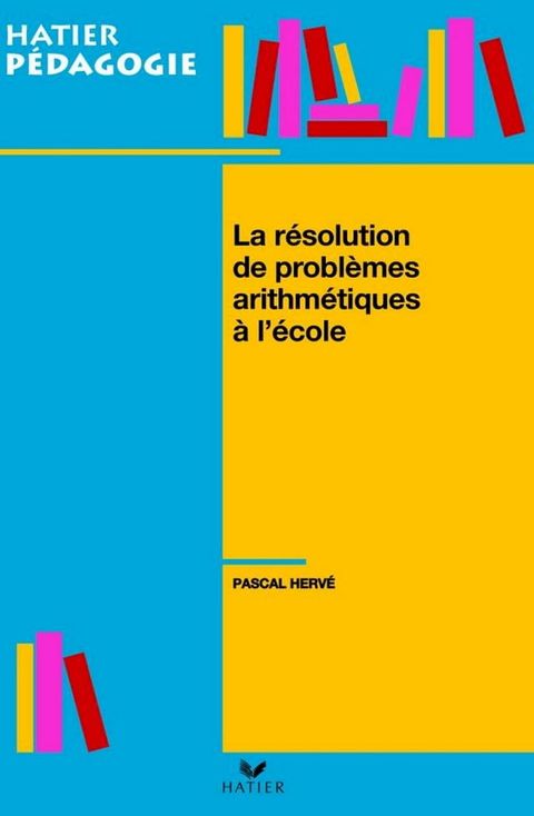 Hatier P&eacute;dagogie - La r&eacute;solution de probl&egrave;mes arithm&eacute;tiques &agrave; l'&eacute;cole(Kobo/電子書)