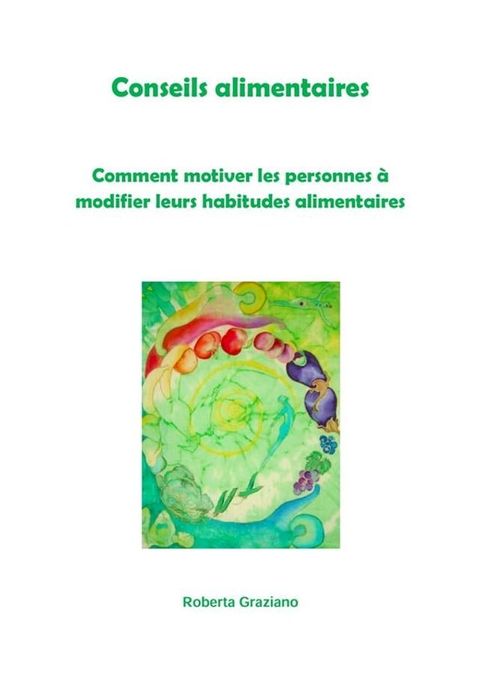 Conseils Alimentaires. Comment Motiver Les Personnes &Agrave; Modifier Leurs Habitudes Alimentaires(Kobo/電子書)