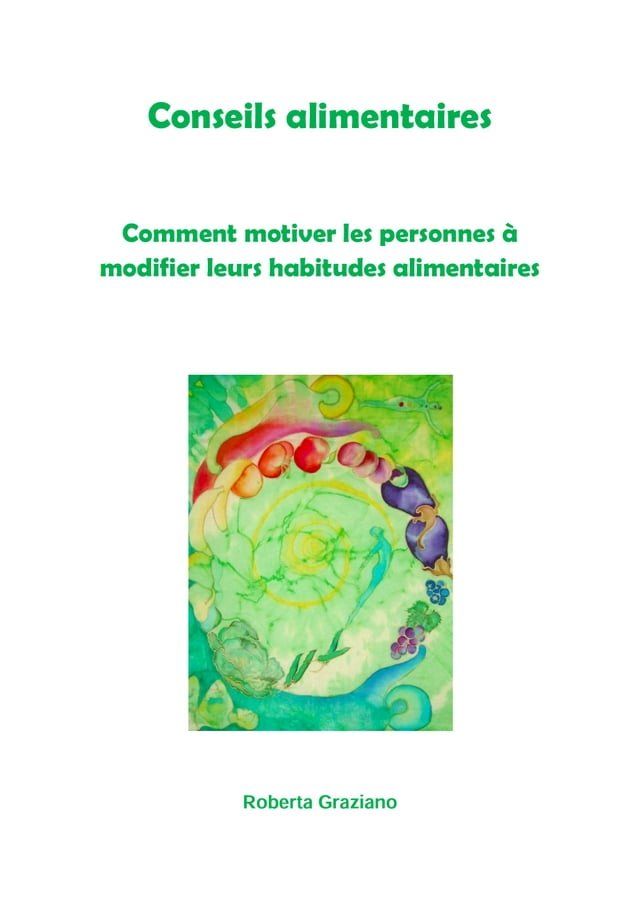  Conseils Alimentaires. Comment Motiver Les Personnes &Agrave; Modifier Leurs Habitudes Alimentaires(Kobo/電子書)