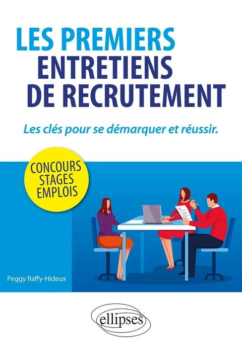 Les premiers entretiens de recrutement : les cl&eacute;s pour se d&eacute;marquer et r&eacute;ussir. Concours, stages, emplois(Kobo/電子書)