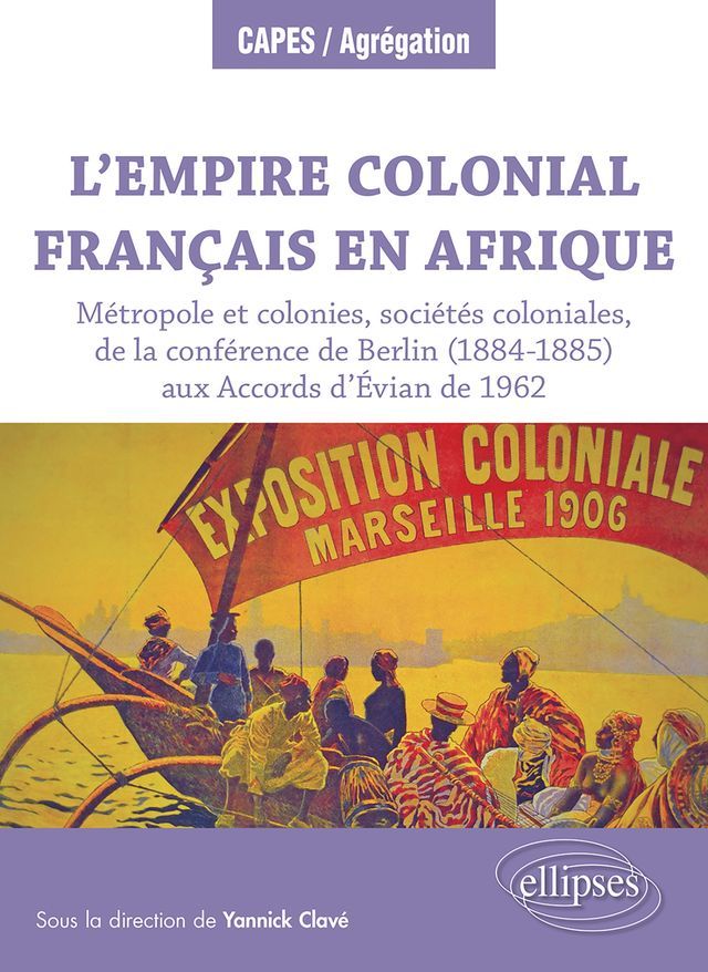  L'Empire colonial fran&ccedil;ais en Afrique : M&eacute;tropole et colonies, soci&eacute;t&eacute;s coloniales, de la conf&eacute;rence de Berlin (1884-1885) aux Accords d'&Eacute;vian de 1962(Kobo/電子書)