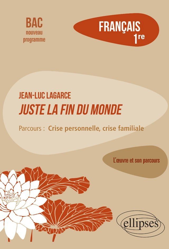  Fran&ccedil;ais. Premi&egrave;re. L'&oelig;uvre et son parcours : Jean-Luc Lagarce, Juste la fin du monde - Parcours "Crise personnelle, crise familiale"- Nouveaux programmes(Kobo/電子書)