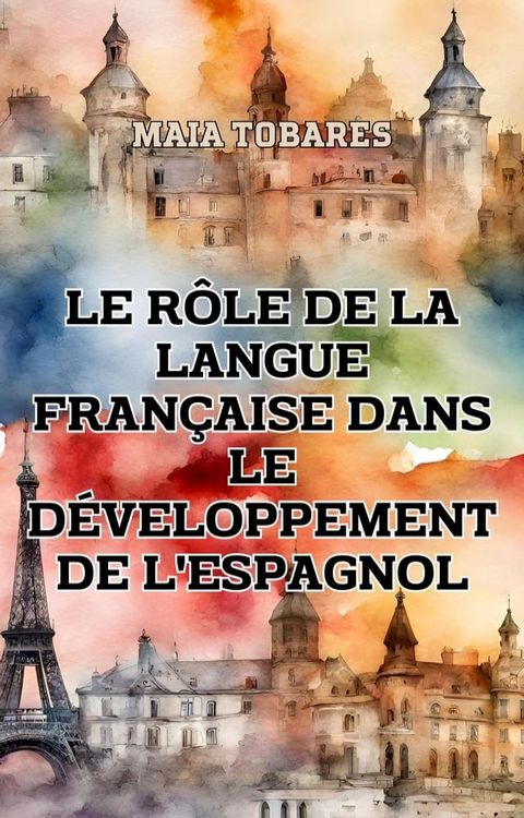 Le Rôle de la Langue Française Dans le Développement de l'Espagnol(Kobo/電子書)