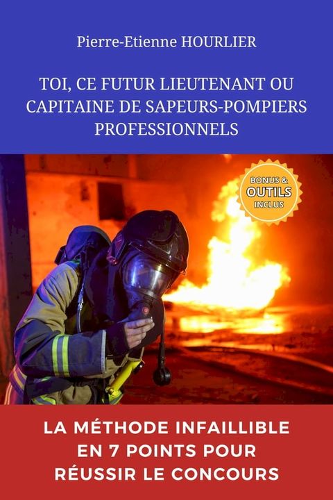 TOI, CE FUTUR LIEUTENANT OU CAPITAINE DE SAPEURS-POMPIERS PROFESSIONNELS(Kobo/電子書)