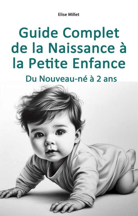 Guide Complet de la Naissance &agrave; la Petite Enfance(Kobo/電子書)