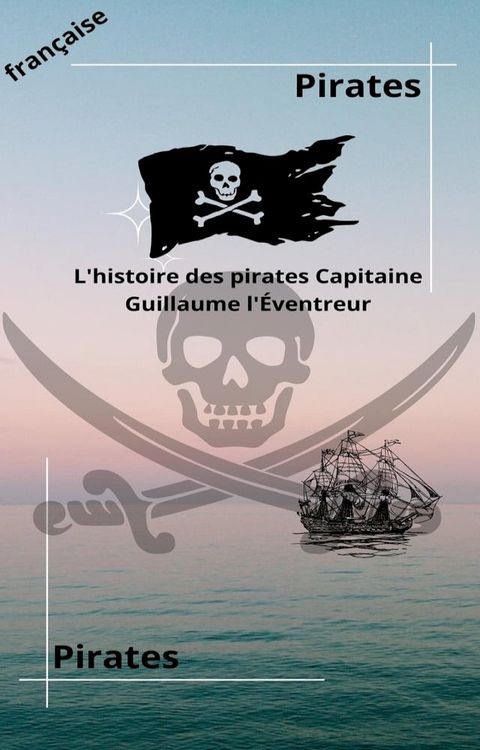 L'histoire des pirates Capitaine Guillaume l'Éventreur(Kobo/電子書)