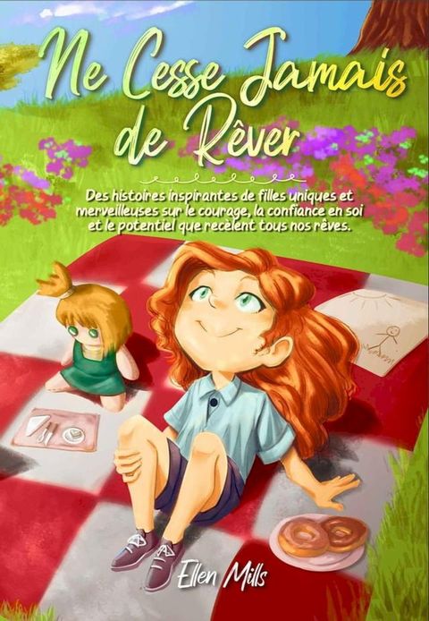 Ne Cesse Jamais de R&ecirc;ver: Des histoires inspirantes de filles uniques et merveilleuses sur le courage, la confiance en soi et le potentiel que rec&egrave;lent tous nos r&ecirc;ves(Kobo/電子書)