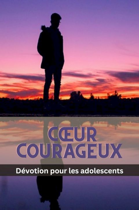 Cœur courageux Dévotion pour les adolescents(Kobo/電子書)