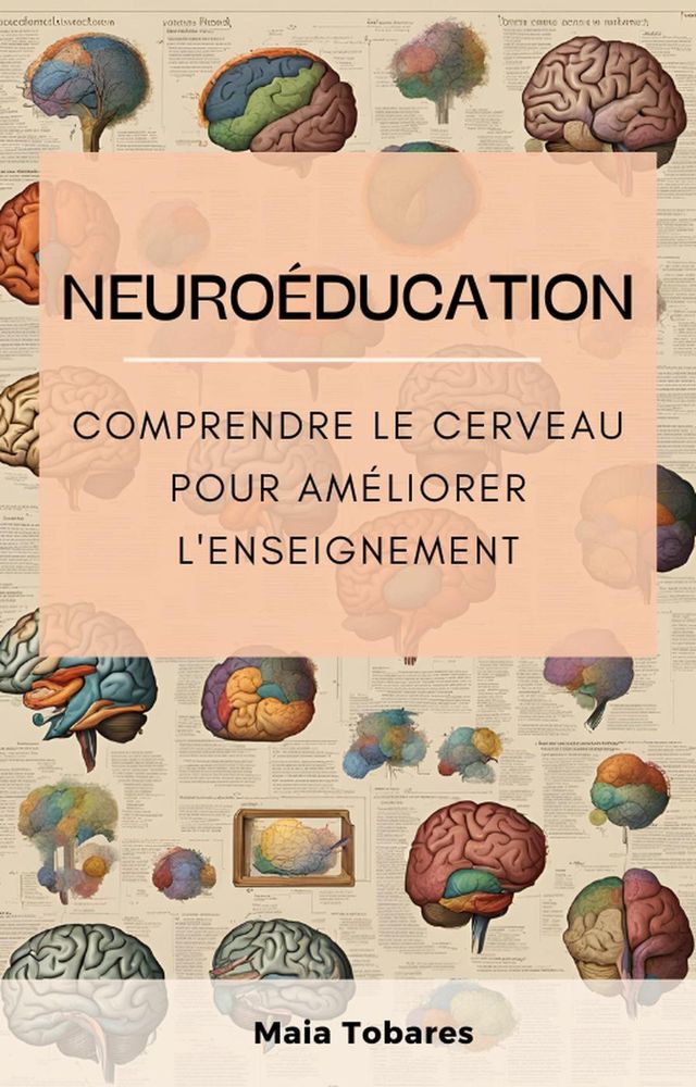  Neuroéducation : Comprendre Le Cerveau Pour Améliorer L'enseignement(Kobo/電子書)