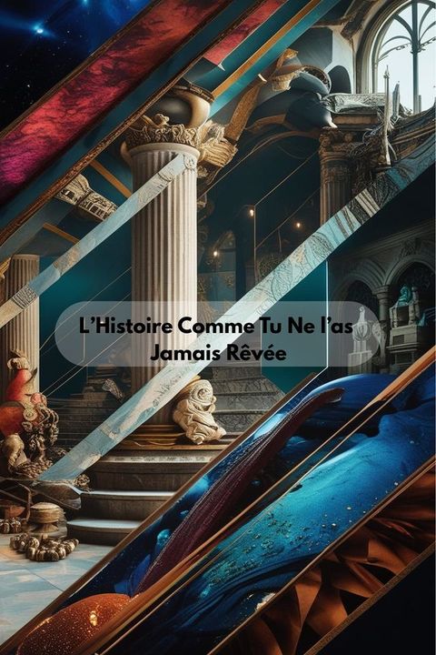L’Histoire Comme Tu Ne l’as Jamais Rêvée