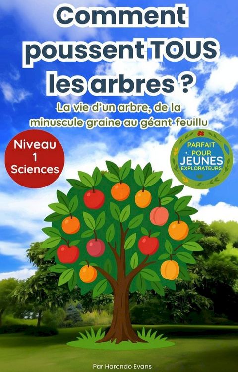 Comment poussent tous les arbres ? : La vie d’un arbre, de la minuscule graine au gé...