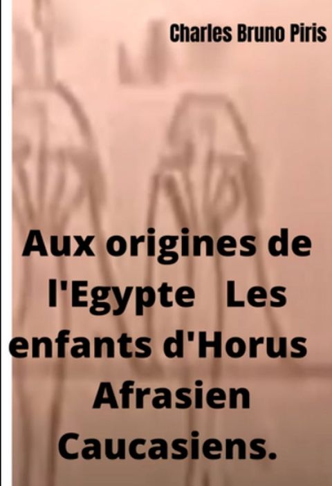 Aux origines de l'Egypte Les enfants d'Horus Afrasien Caucasiens(Kobo/電子書)