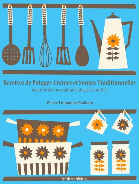 Recettes de Potages, Crèmes et Soupes traditionnelles(Kobo/電子書)