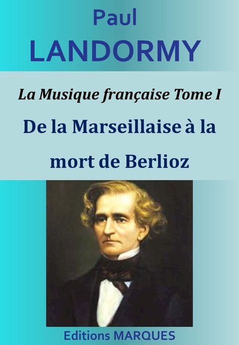 La Musique fran&ccedil;aise Tome I - De la Marseillaise &agrave; la mort de Berlioz(Kobo/電子書)