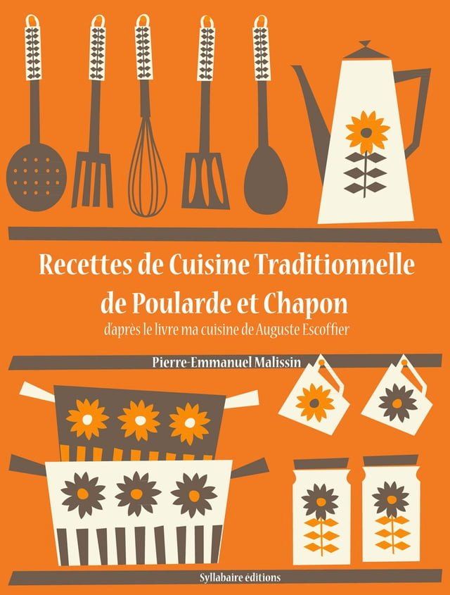  Recettes de Cuisine Traditionnelle de Poularde et Chapon(Kobo/電子書)