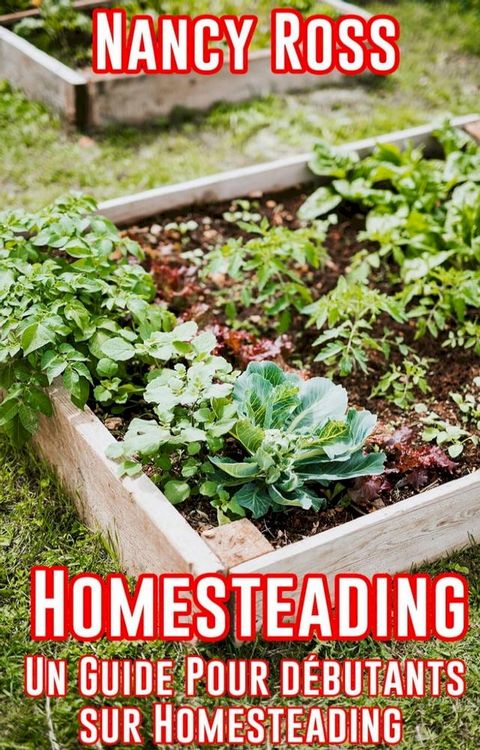 Homesteading: Un guide pour d&eacute;butants sur Homesteading(Kobo/電子書)