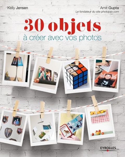 30 objets &agrave; cr&eacute;er avec vos photos(Kobo/電子書)