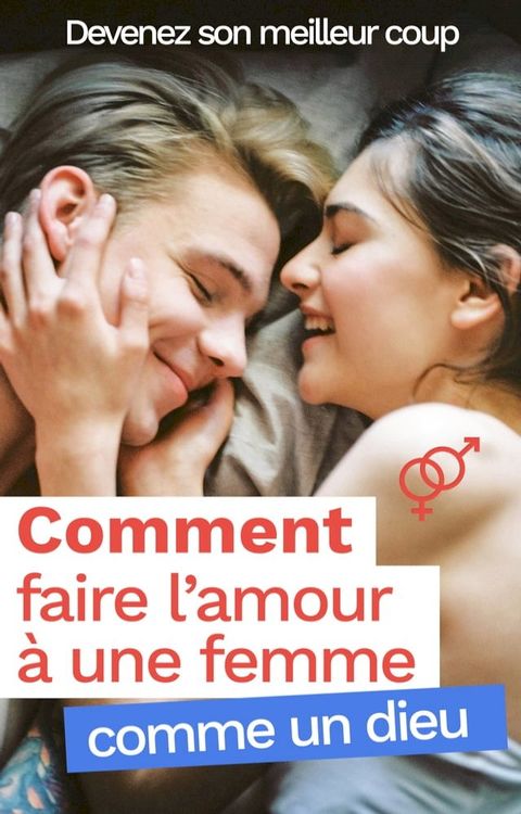 Comment faire l’amour &agrave; une femme comme un dieu ?(Kobo/電子書)