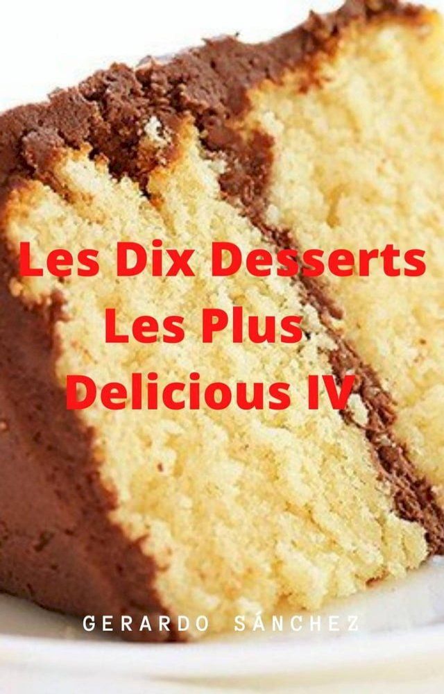  Dix Desserts Les Plus Delicieux IV(Kobo/電子書)