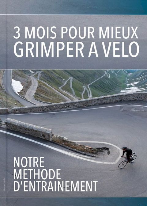 3 mois pour mieux grimper &agrave; v&eacute;lo : Notre m&eacute;thode d'entrainement(Kobo/電子書)