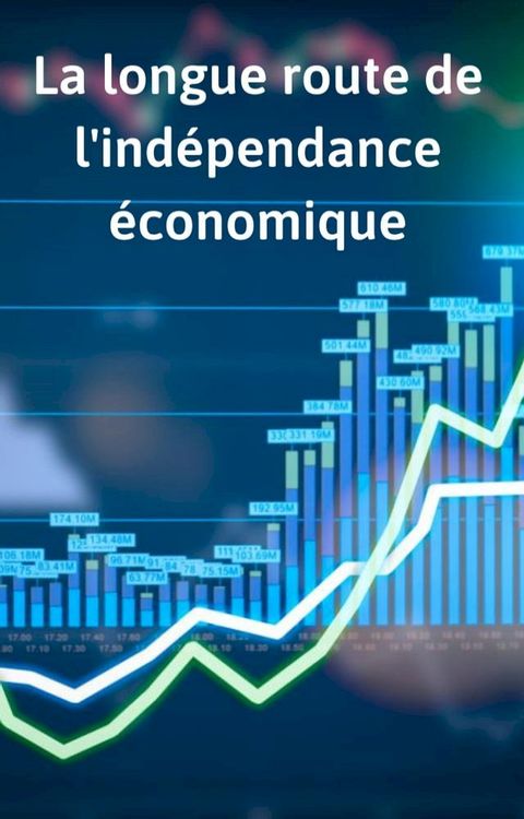 La longue route de l'ind&eacute;pendance &eacute;conomique(Kobo/電子書)