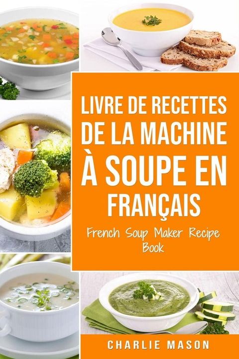 livre de recettes de la machine à soupe En français/ French Soup Maker Recipe Book(Kobo/電子書)