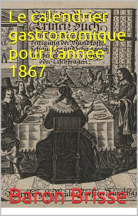 Le calendrier gastronomique pour l’ann&eacute;e 1867(Kobo/電子書)