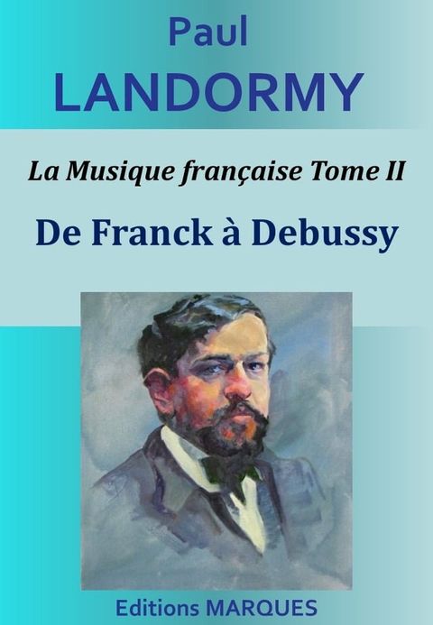 La Musique fran&ccedil;aise Tome II - De Franck &agrave; Debussy(Kobo/電子書)