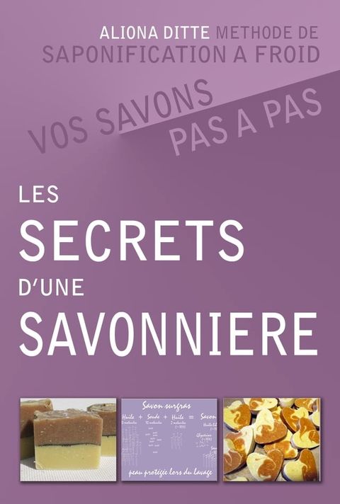 Les secrets d’une savonni&egrave;re. Vos savons pas &agrave; pas.(Kobo/電子書)