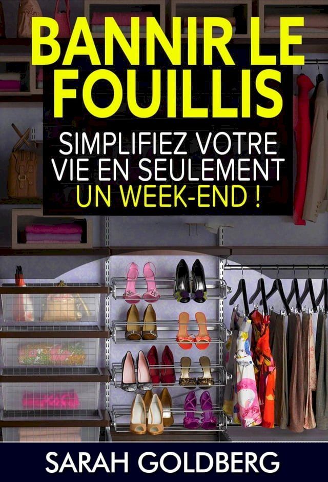  Bannir Le Fouillis : Simplifiez Votre Vie En Seulement Un Week-end !(Kobo/電子書)