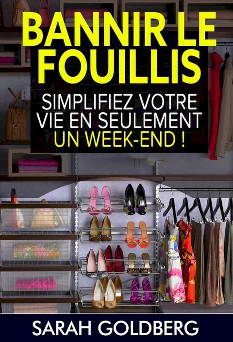 Bannir Le Fouillis : Simplifiez Votre Vie En Seulement Un Week-end !(Kobo/電子書)